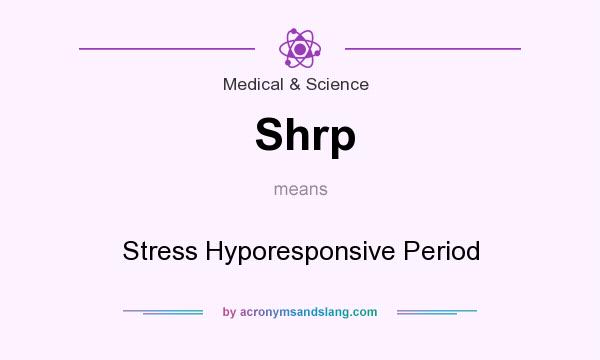 What does Shrp mean? It stands for Stress Hyporesponsive Period