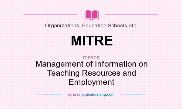 What does MITRE mean? It stands for Management of Information on Teaching Resources and Employment