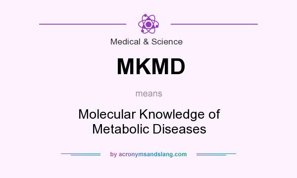 What does MKMD mean? It stands for Molecular Knowledge of Metabolic Diseases