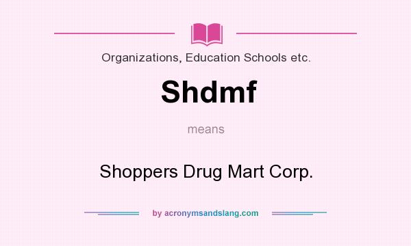 What does Shdmf mean? It stands for Shoppers Drug Mart Corp.