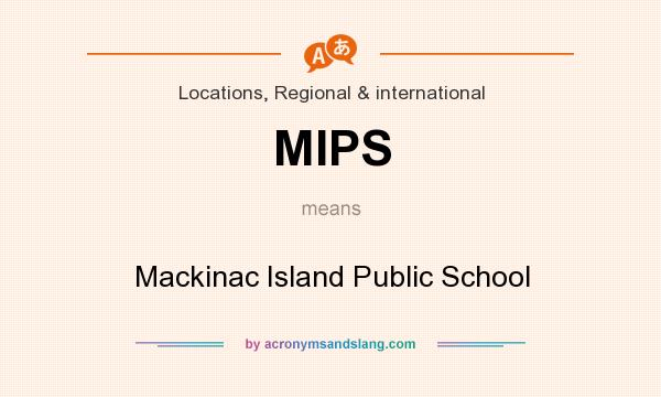 What does MIPS mean? It stands for Mackinac Island Public School