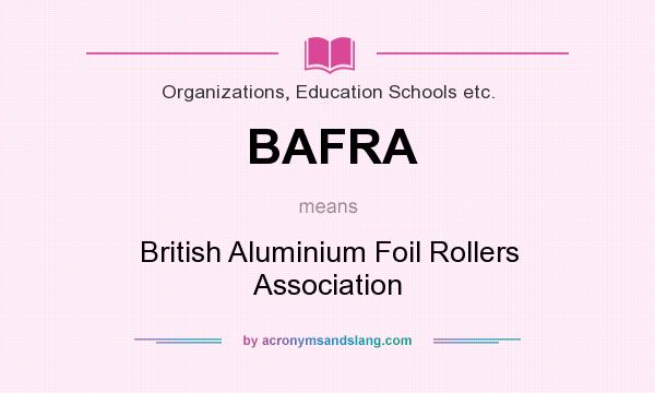 What does BAFRA mean? It stands for British Aluminium Foil Rollers Association