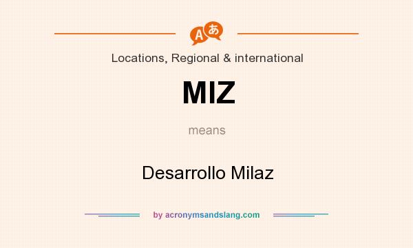 What does MIZ mean? It stands for Desarrollo Milaz
