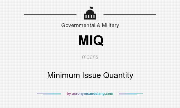 What does MIQ mean? It stands for Minimum Issue Quantity