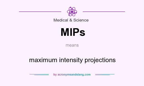 What does MIPs mean? It stands for maximum intensity projections