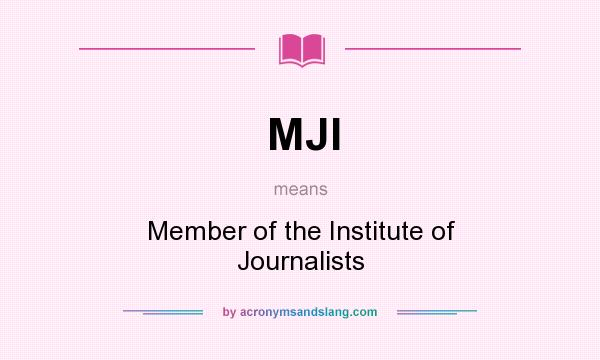 What does MJI mean? It stands for Member of the Institute of Journalists