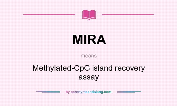 What does MIRA mean? It stands for Methylated-CpG island recovery assay