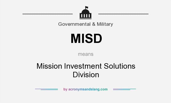 What does MISD mean? It stands for Mission Investment Solutions Division