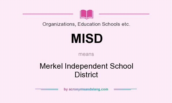 What does MISD mean? It stands for Merkel Independent School District