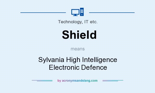 What does Shield mean? It stands for Sylvania High Intelligence Electronic Defence