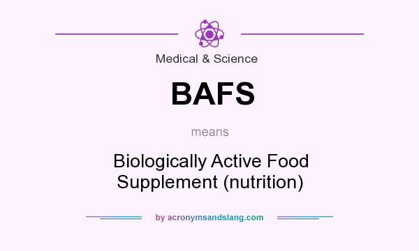 What does BAFS mean? It stands for Biologically Active Food Supplement (nutrition)