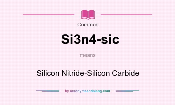 What does Si3n4-sic mean? It stands for Silicon Nitride-Silicon Carbide
