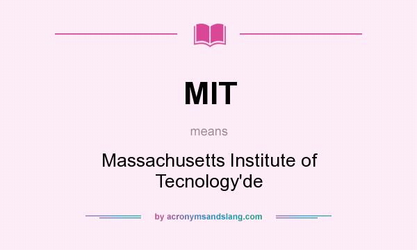 What does MIT mean? It stands for Massachusetts Institute of Tecnology`de