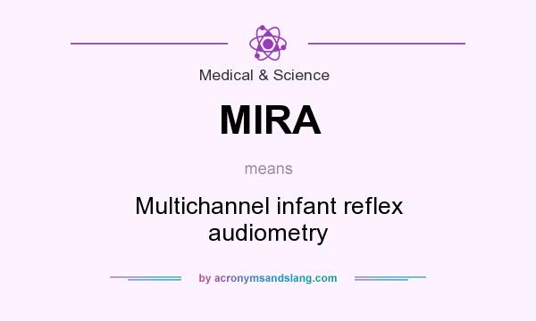 What does MIRA mean? It stands for Multichannel infant reflex audiometry