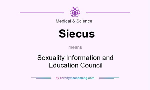 What does Siecus mean? It stands for Sexuality Information and Education Council
