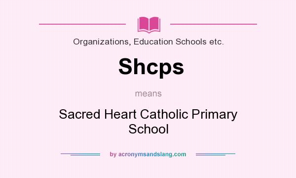 What does Shcps mean? It stands for Sacred Heart Catholic Primary School