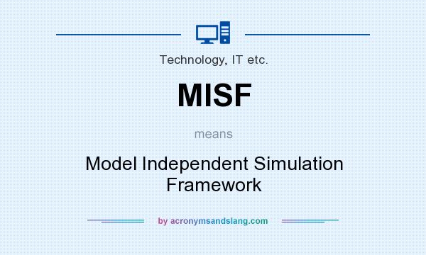 What does MISF mean? It stands for Model Independent Simulation Framework