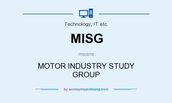 What does MISG mean? It stands for MOTOR INDUSTRY STUDY GROUP