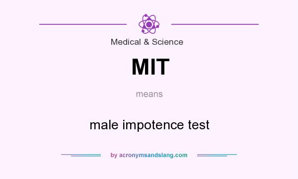 What does MIT mean? It stands for male impotence test