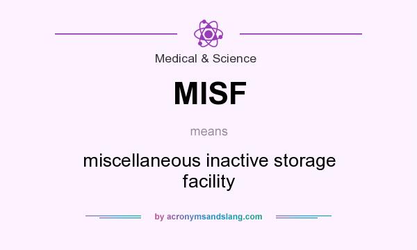 What does MISF mean? It stands for miscellaneous inactive storage facility