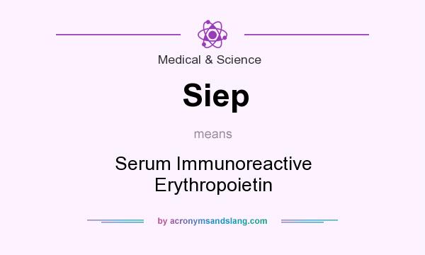What does Siep mean? It stands for Serum Immunoreactive Erythropoietin