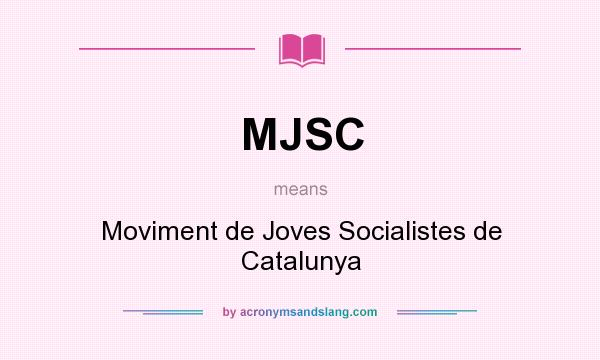 What does MJSC mean? It stands for Moviment de Joves Socialistes de Catalunya