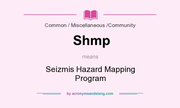 What does Shmp mean? It stands for Seizmis Hazard Mapping Program