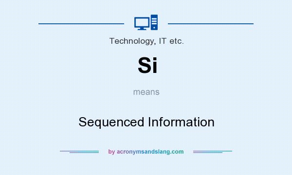 What does Si mean? It stands for Sequenced Information