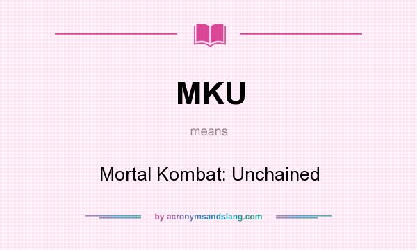What does MKU mean? It stands for Mortal Kombat: Unchained