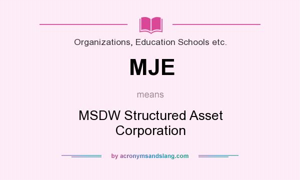 What does MJE mean? It stands for MSDW Structured Asset Corporation