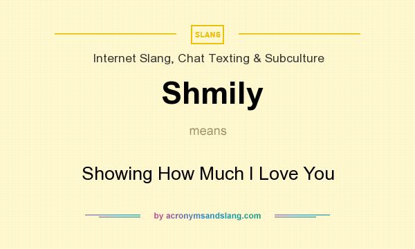 What does Shmily mean? It stands for Showing How Much I Love You
