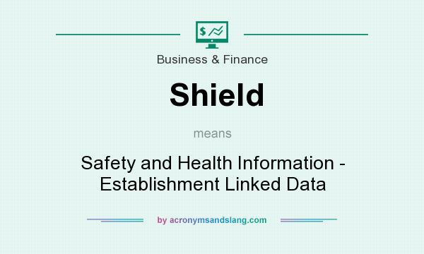What does Shield mean? It stands for Safety and Health Information - Establishment Linked Data