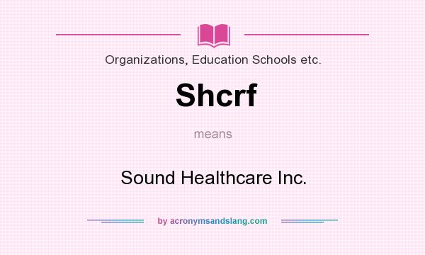 What does Shcrf mean? It stands for Sound Healthcare Inc.
