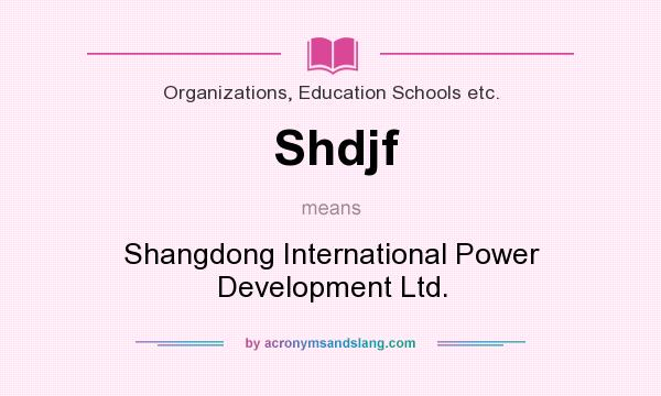 What does Shdjf mean? It stands for Shangdong International Power Development Ltd.