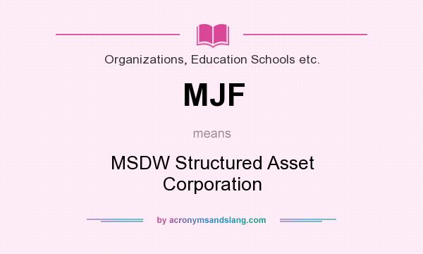 What does MJF mean? It stands for MSDW Structured Asset Corporation