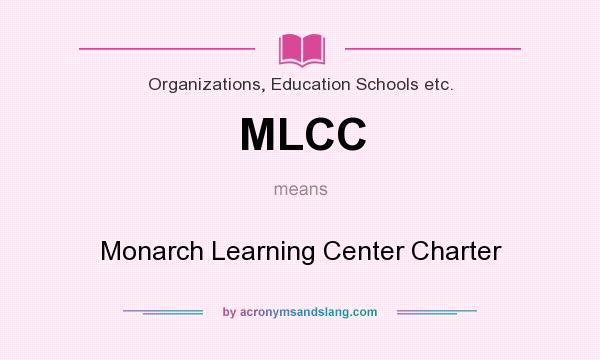 What does MLCC mean? It stands for Monarch Learning Center Charter