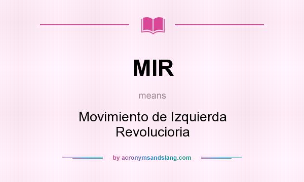 What does MIR mean? It stands for Movimiento de Izquierda Revolucioria