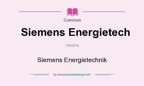 What does Siemens Energietech mean? It stands for Siemens Energietechnik