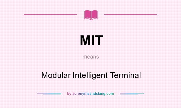 What does MIT mean? It stands for Modular Intelligent Terminal
