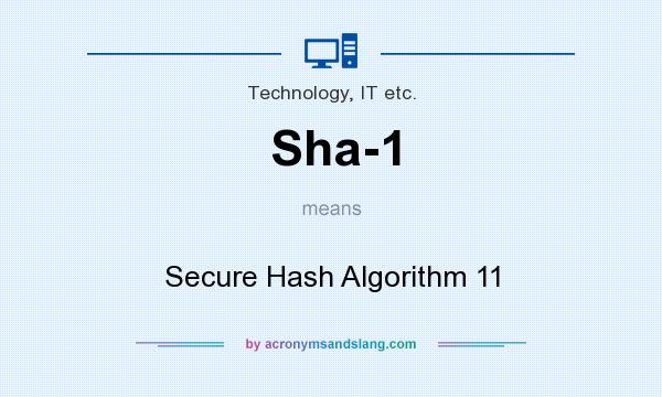 What does Sha-1 mean? It stands for Secure Hash Algorithm 11