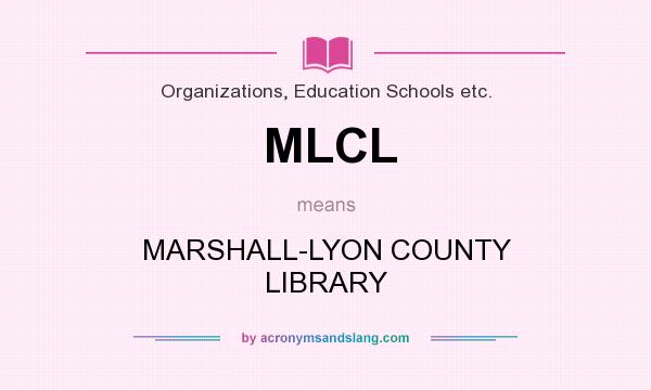 What does MLCL mean? It stands for MARSHALL-LYON COUNTY LIBRARY
