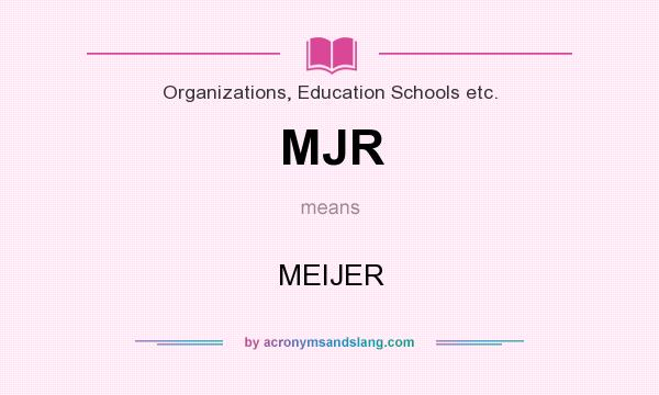 What does MJR mean? It stands for MEIJER