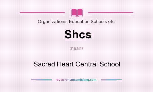 What does Shcs mean? It stands for Sacred Heart Central School