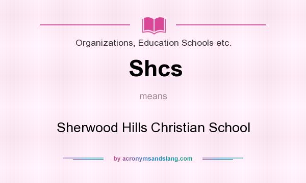 What does Shcs mean? It stands for Sherwood Hills Christian School