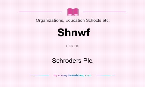 What does Shnwf mean? It stands for Schroders Plc.