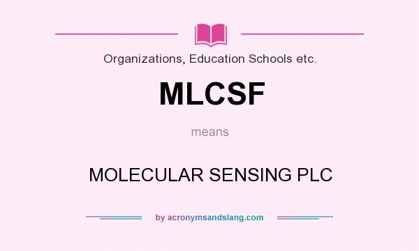 What does MLCSF mean? It stands for MOLECULAR SENSING PLC