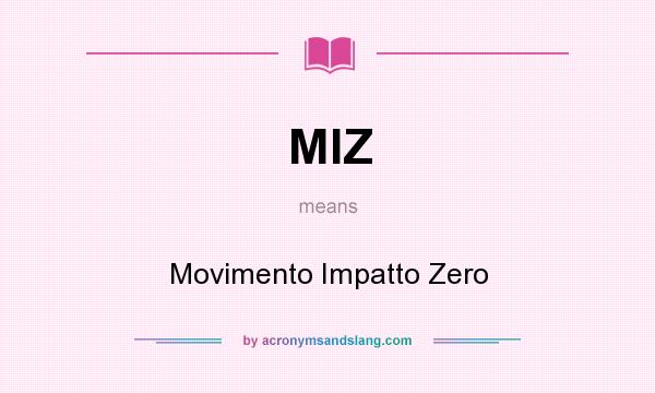 What does MIZ mean? It stands for Movimento Impatto Zero
