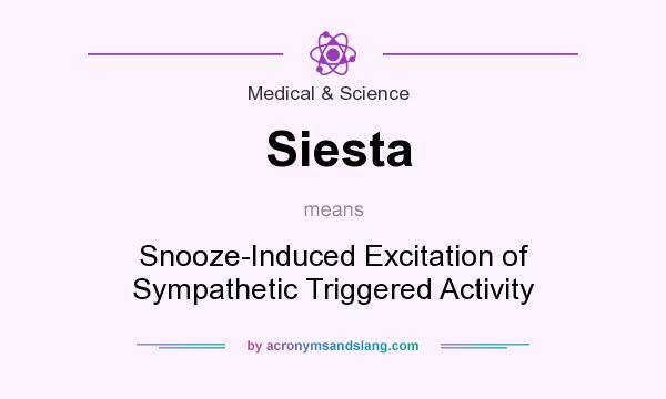 What does Siesta mean? It stands for Snooze-Induced Excitation of Sympathetic Triggered Activity