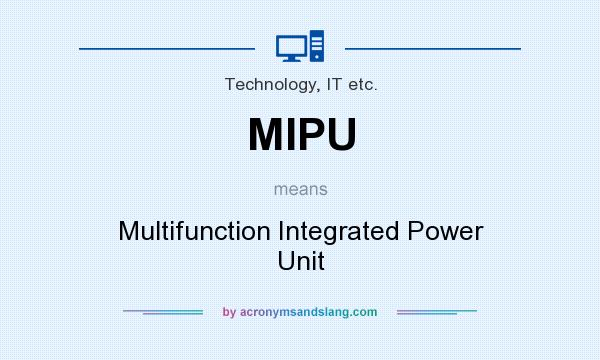 What does MIPU mean? It stands for Multifunction Integrated Power Unit