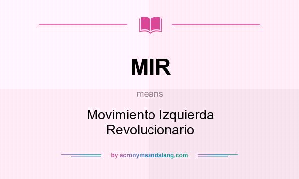 What does MIR mean? It stands for Movimiento Izquierda Revolucionario